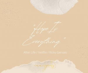 Hope Is Everything.